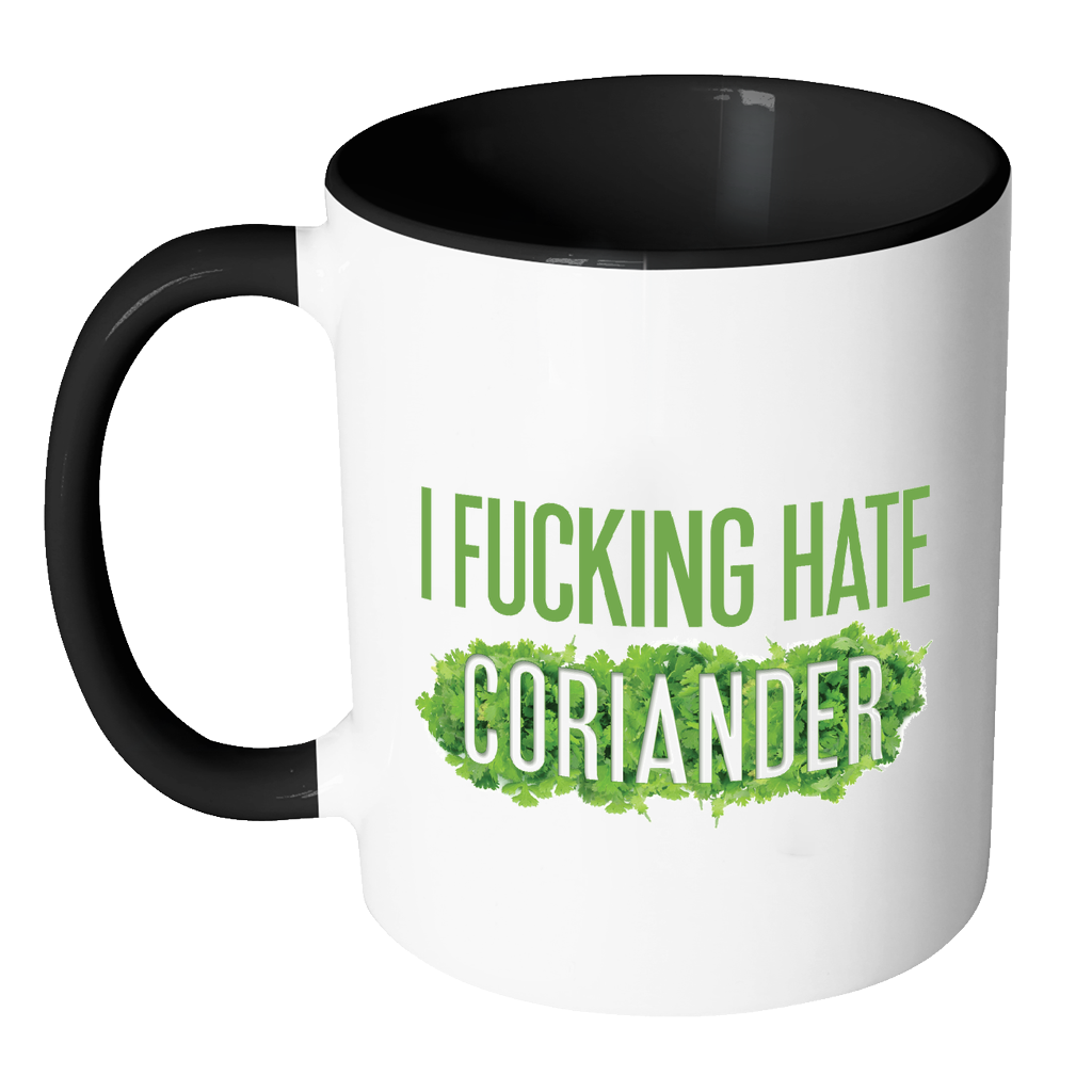 I Fucking Hate Coriander Mug: Accent Mug - Black