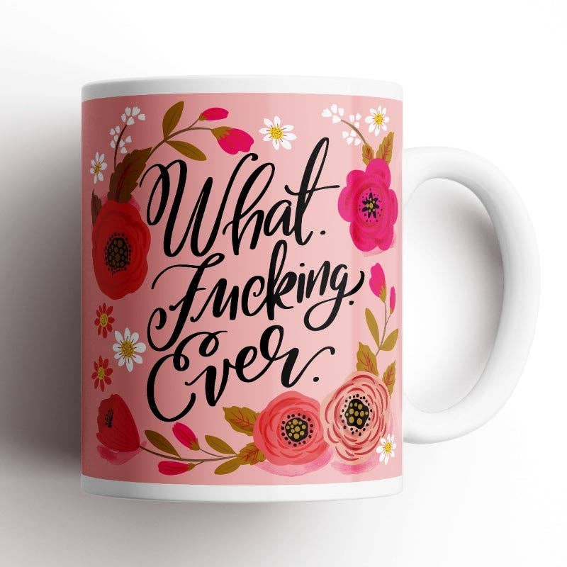 What Fucking Ever Mug