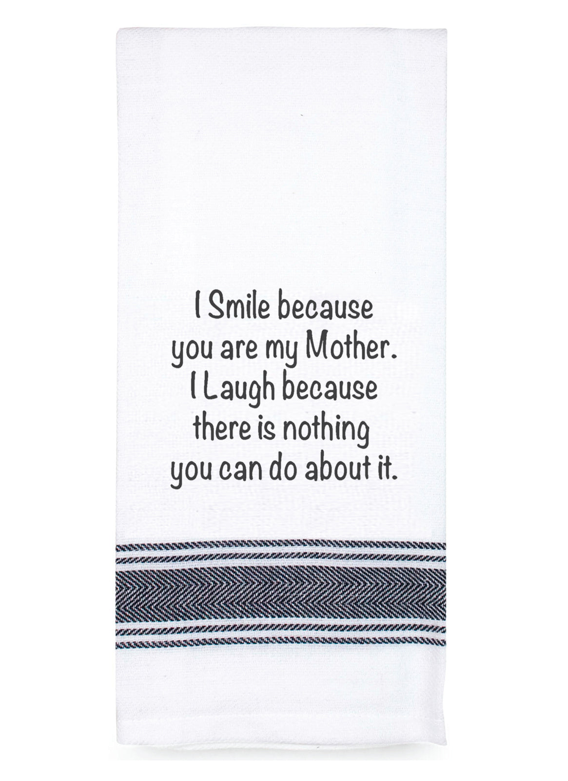 Tea Towel I Smile Because You Are My Mother