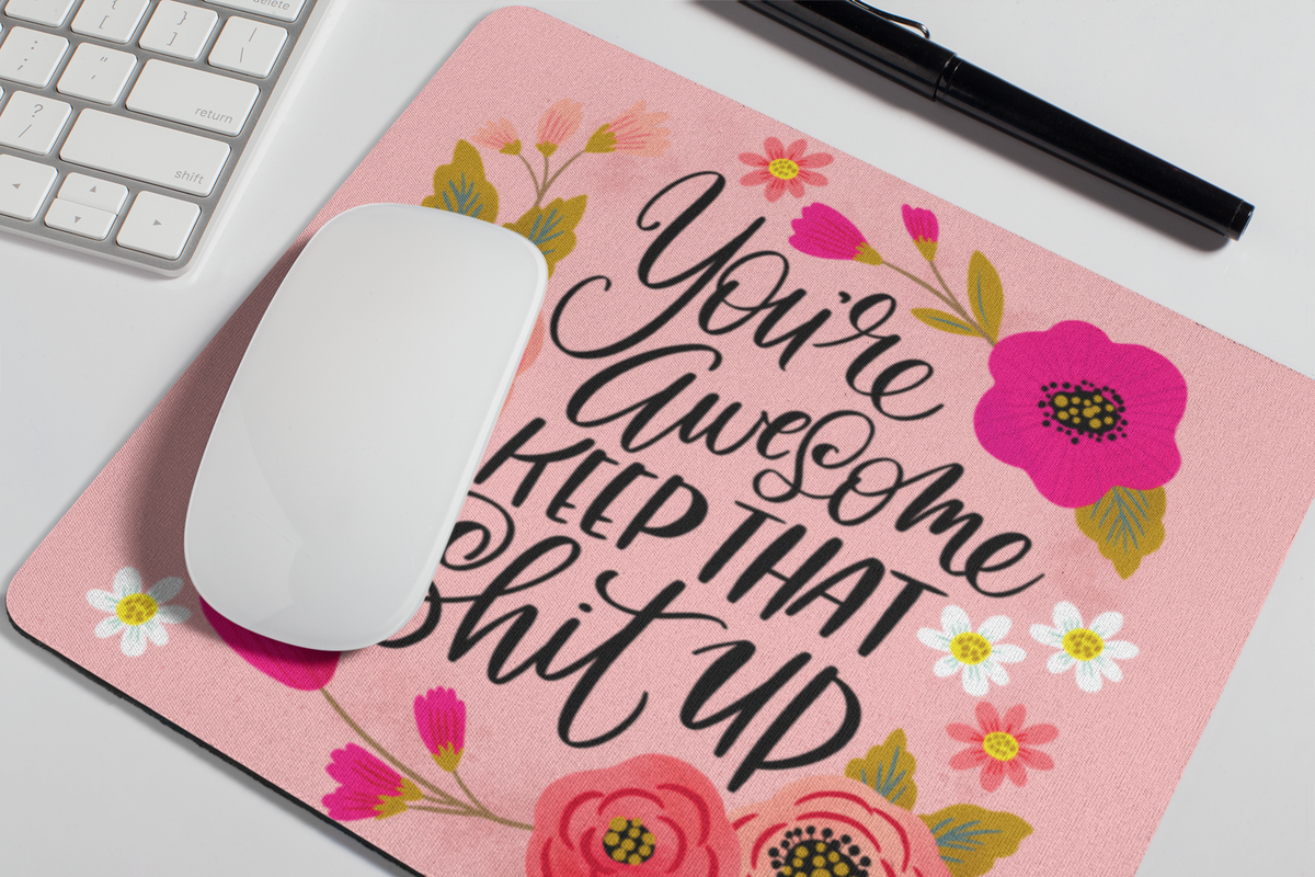 You're Awesome, Keep That Shit Up Mouse Pad: TEAL