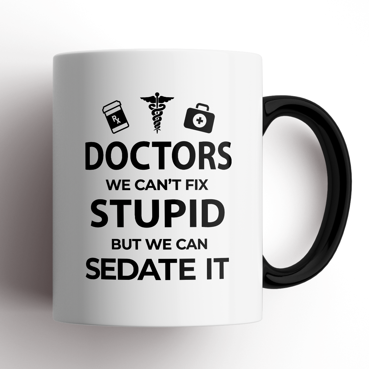 Doctors We Can't Fix Stupid Mug  BLACK