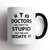 Doctors We Can't Fix Stupid Mug  BLACK