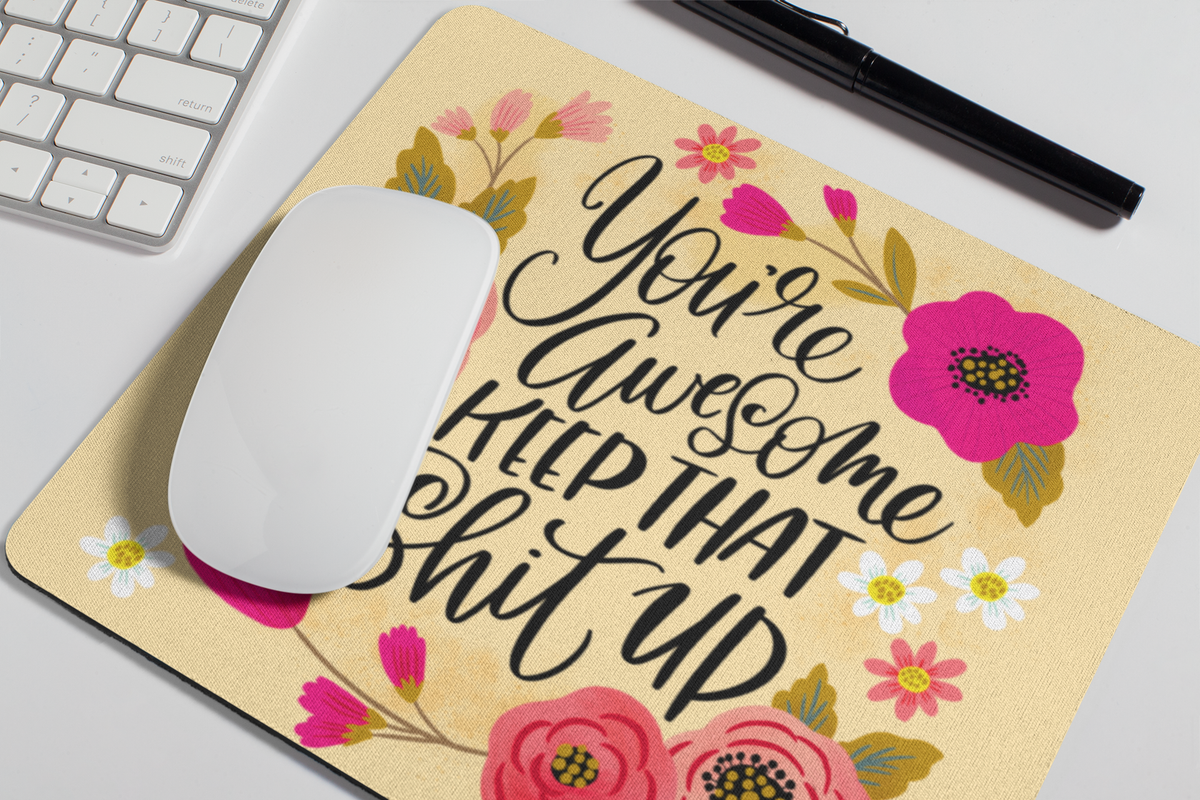 You're Awesome, Keep That Shit Up Mouse Pad: TEAL