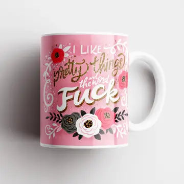 Mug I Like Pretty Things and The Word Fuck