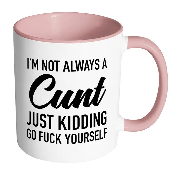 Im Not Always A C Just kidding Mug Pink